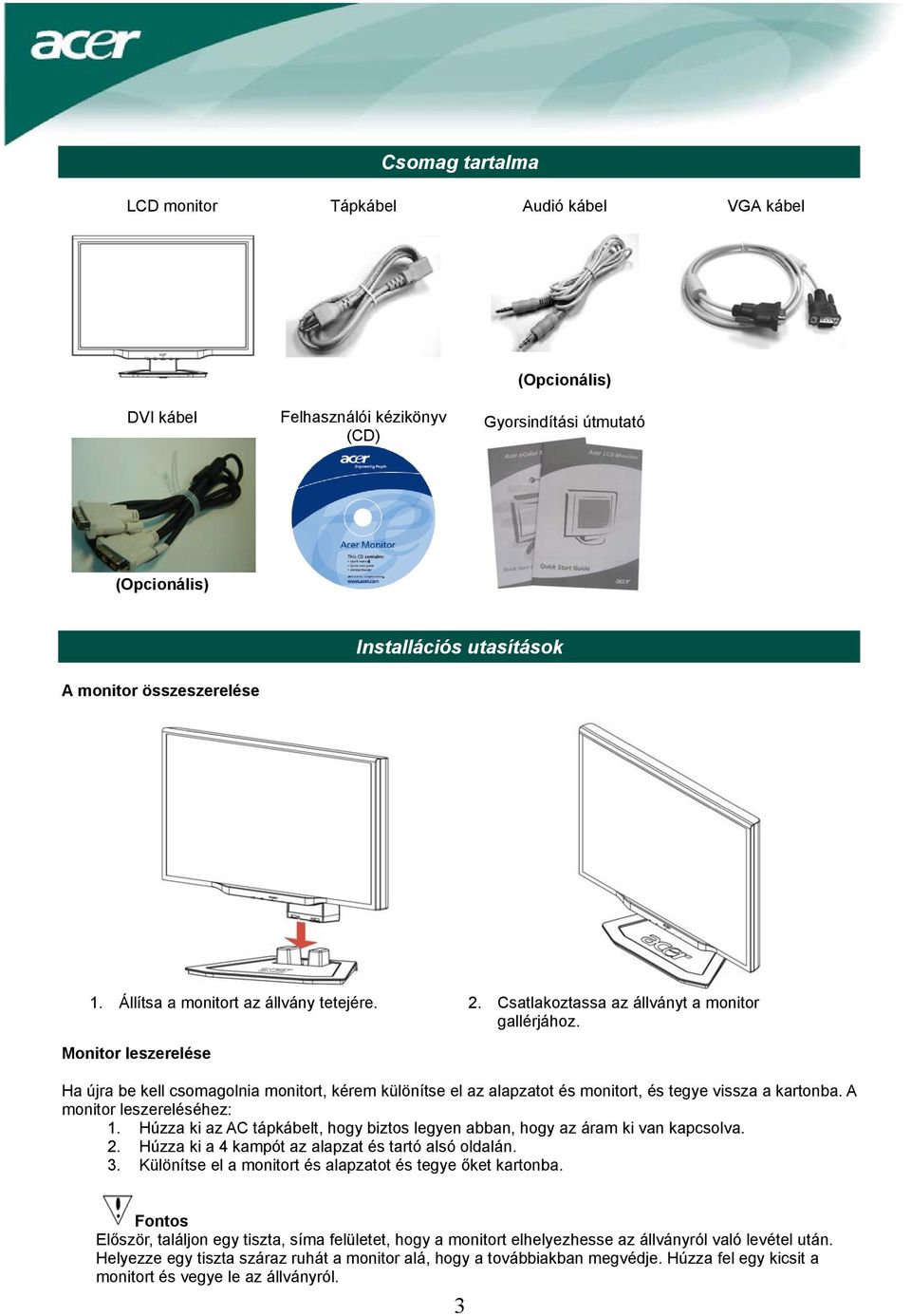 Monitor leszerelése Ha újra be kell csomagolnia monitort, kérem különítse el az alapzatot és monitort, és tegye vissza a kartonba. A monitor leszereléséhez: 1.