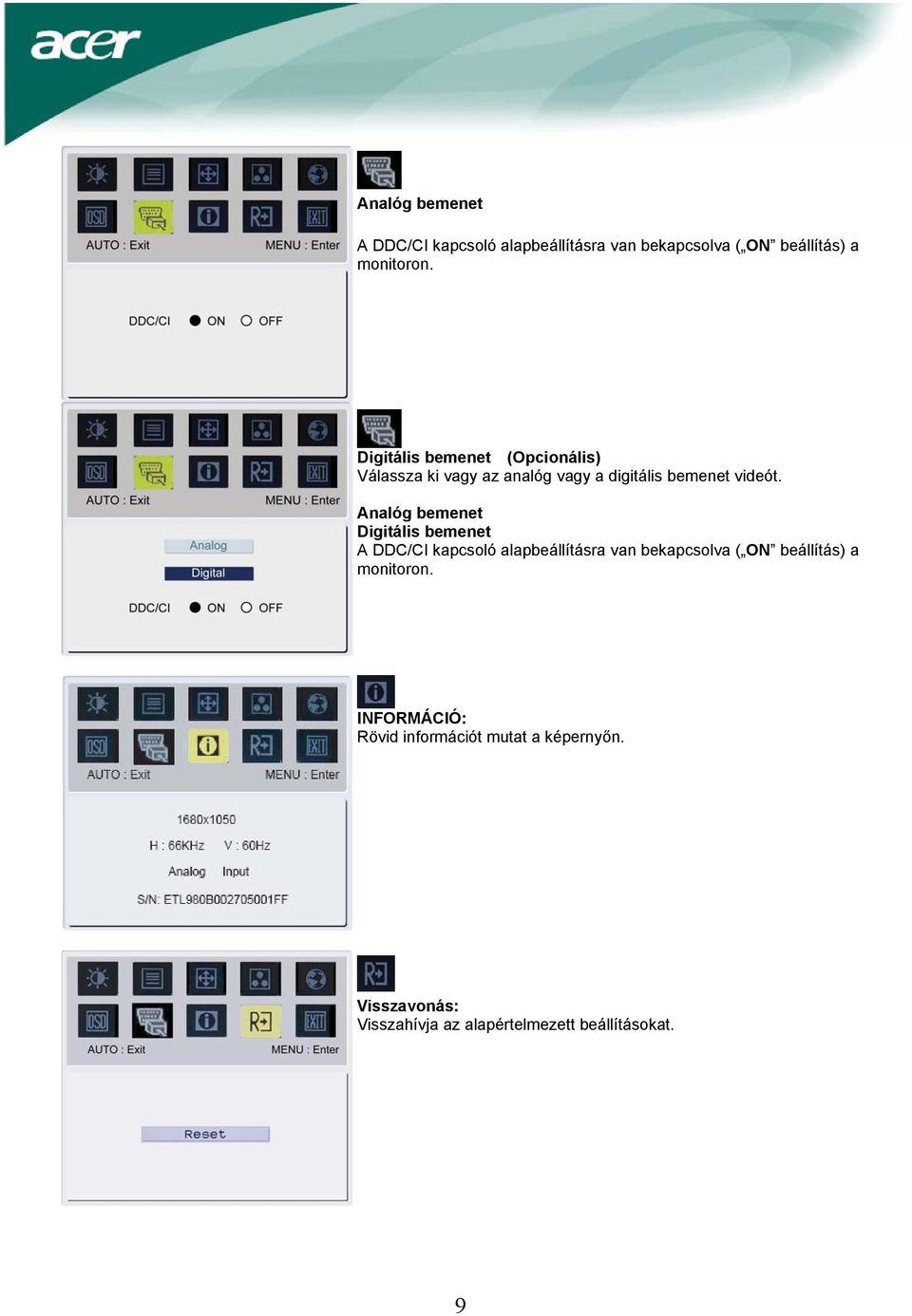 Analóg bemenet Digitális bemenet A DDC/CI kapcsoló alapbeállításra van bekapcsolva ( ON beállítás) a