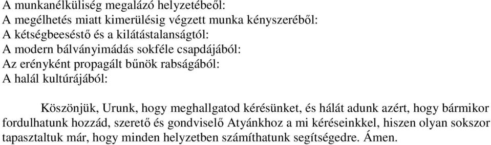 kultúrájából: Köszönjük, Urunk, hogy meghallgatod kérésünket, és hálát adunk azért, hogy bármikor fordulhatunk hozzád,