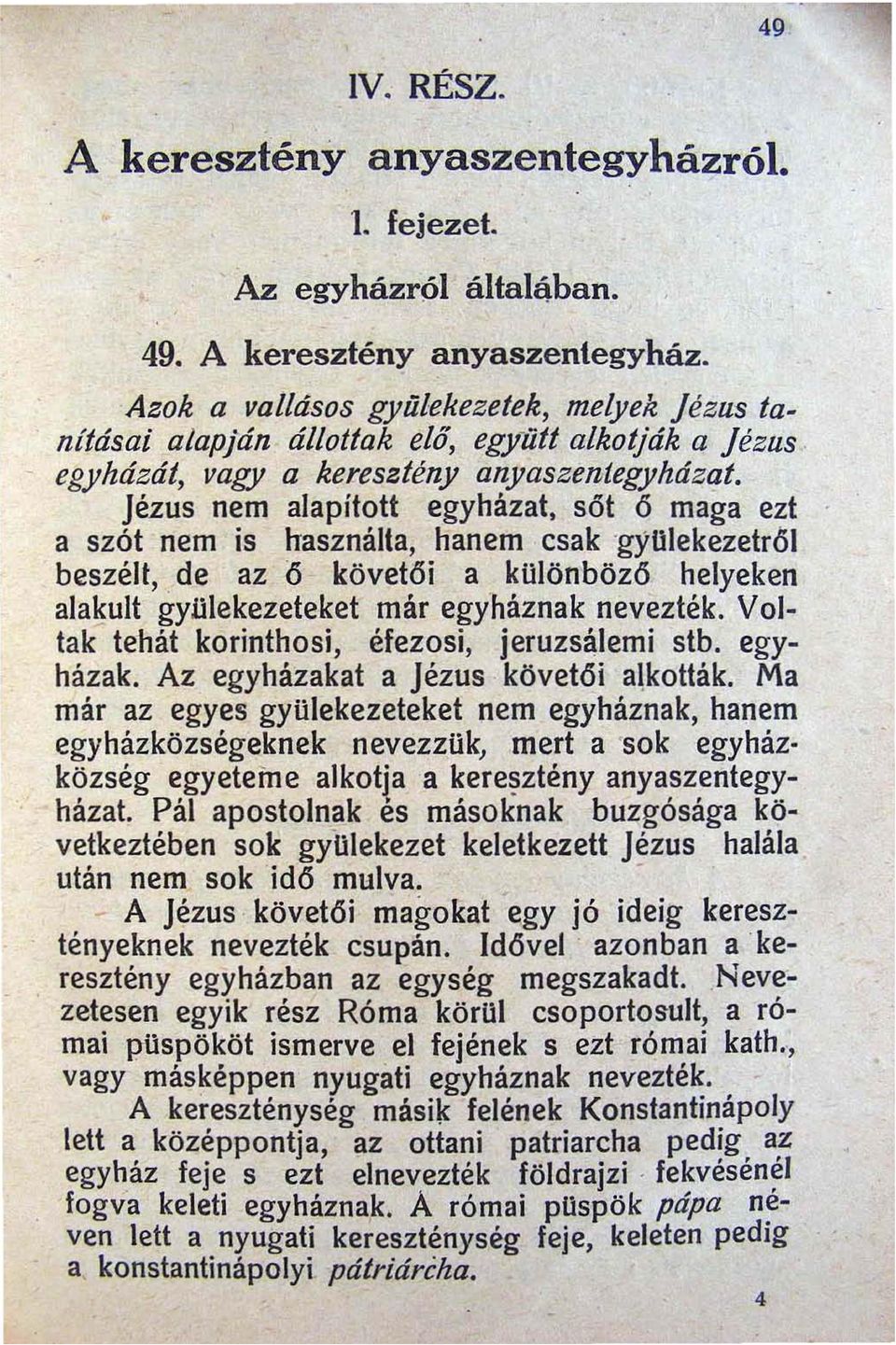 de az 6 követői a killönböző helyeken ala~ult gylilekezeteket már egyháznak nevezték. Voltak tehát korinthosi éfezosi jeruzs~lemi stb. egyházak. Az egyházakat a jézus követői alkották.