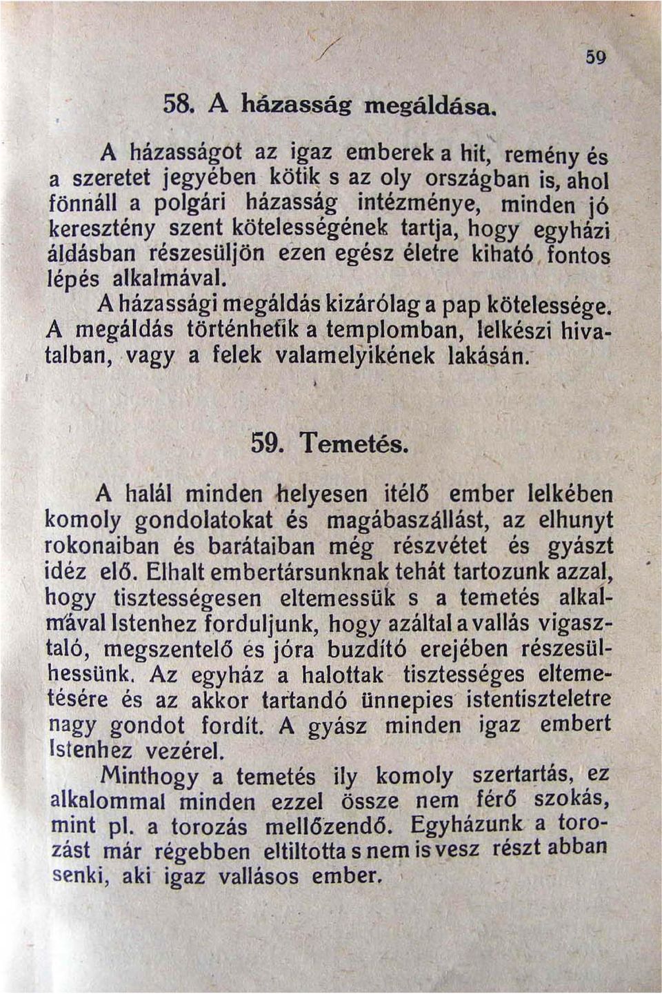 . A házassági megáld~s kizárólag a pap kötelessége. A megáldás történhetik a templomban lelkészi hivatalban vagy a fel~k valamelyik~nek lakásán. l 59. Temetés.