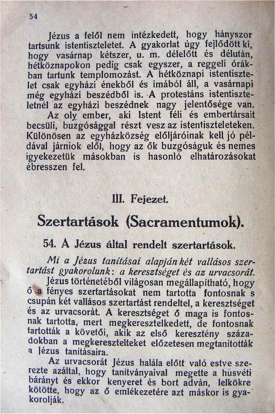 ' A prote~tans Ist~nttszteletnél' 'az egyházi beszednek nagy jelentősege van. Az oly ember aki Istent féli és embertársait becsuli buzgósággal részt vesz az istentiszteleteken.