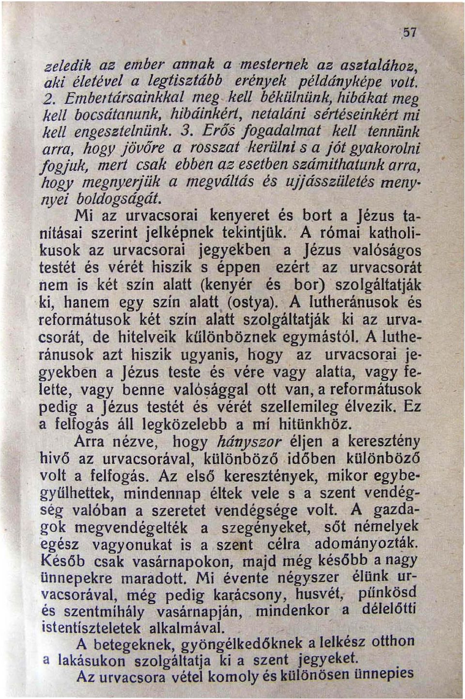 Erős fogadalmat kell tennünk arra hogy jövőre a rosszat kerülni s a jót gyakorolni fogjuk mert csak ebben qz esetben számítha/unk arra hogy megnyerjük a meg váltás és ujjásszületés meny nyei