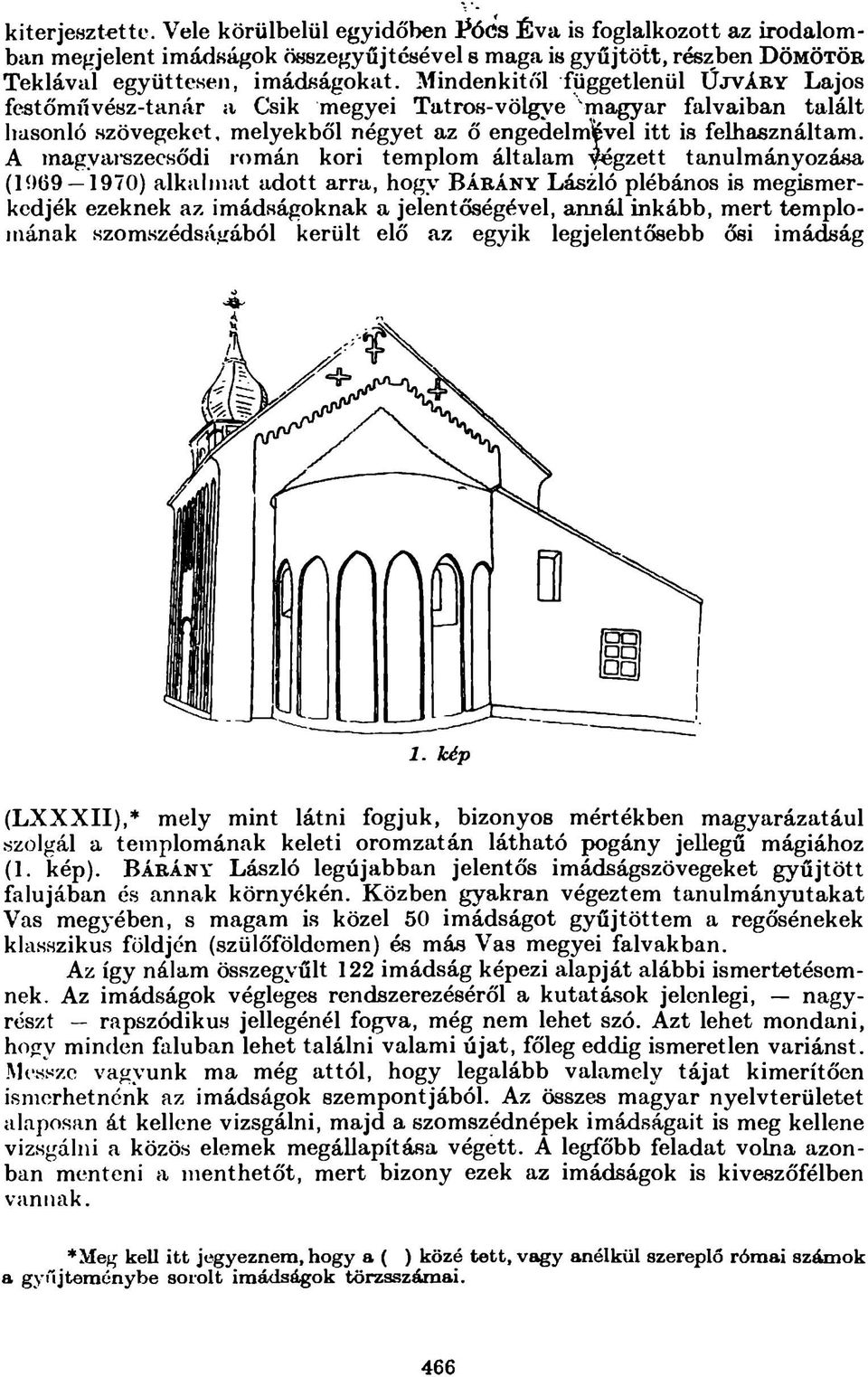 A inagyai-szecsődi román kori templom általam w gzett tanulmányozása (1069 1970) alkuimat adott arra, hogy B á r á n y László plébános is megismerkedjék ezeknek az imádságoknak a jelentőségével,