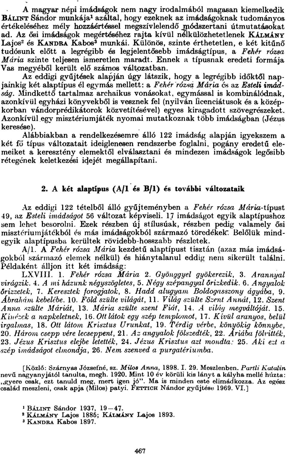 Különös, szinte érthetetlen, e két kitűnő tudósunk előtt a legrégibb és legjelentősebb imádságtípus, a FeM r rózsa M ária szinte teljesen ismeretlen m aradt.