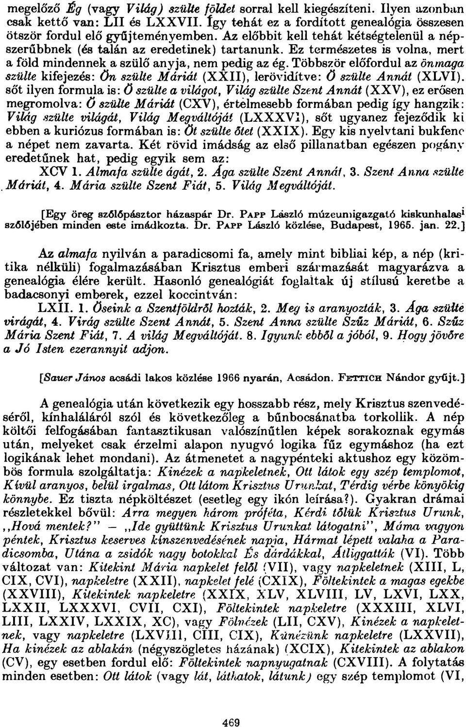 Többször előfordul az önmaga szülte kifejezés: ö n szülte Máriát (X X I I ), lerövidítve: ö szülte Annát (X LV I).