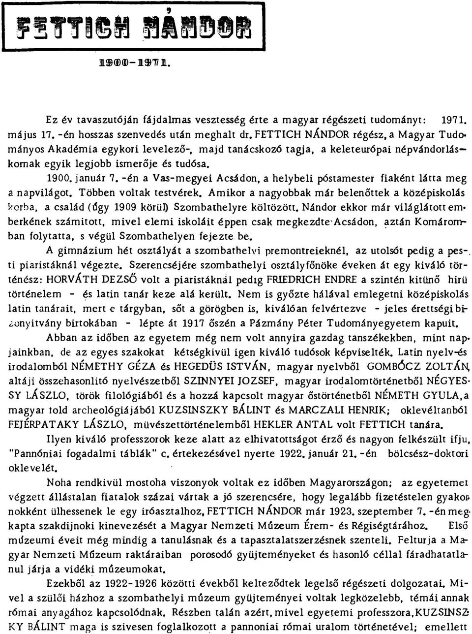 -én a Vas-megyei Acsádon, a helybeli postamester fiaként látta meg a napvilágot. Többen voltak testvérek.