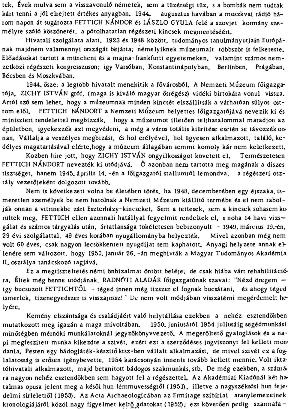 Hivatali szolgálata alatt, 1923 és 1948 között, tudományos tanulmányutjain Európának majdnem valamennyi országát bejárta; némelyiknek múzeumait többször is felkereste.