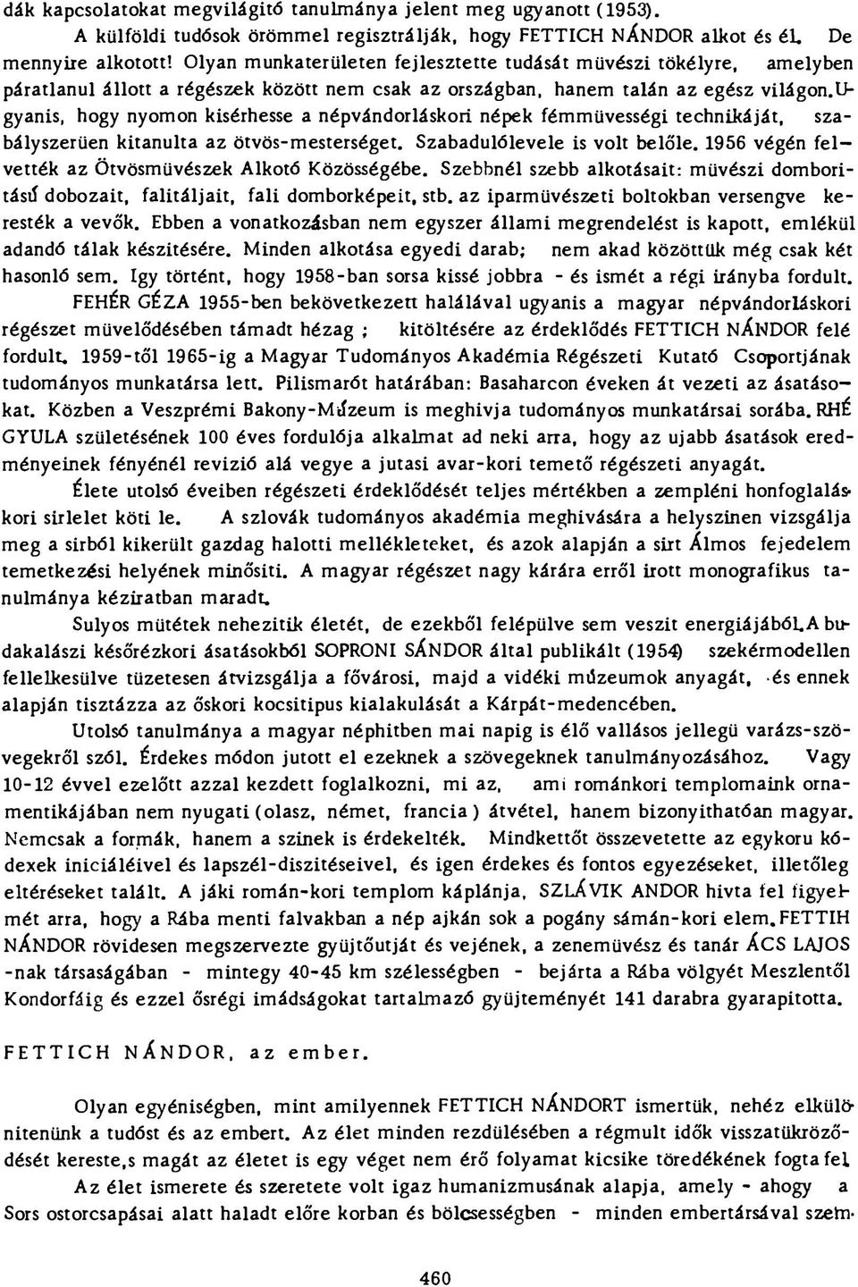 ü* gyanis, hogy nyomon kisérhesse a népvándorláskori népek fémmüvességi technikáját, szabályszerűen kitanulta az ötvös-mesterséget. Szabadulólevele is volt belőle.