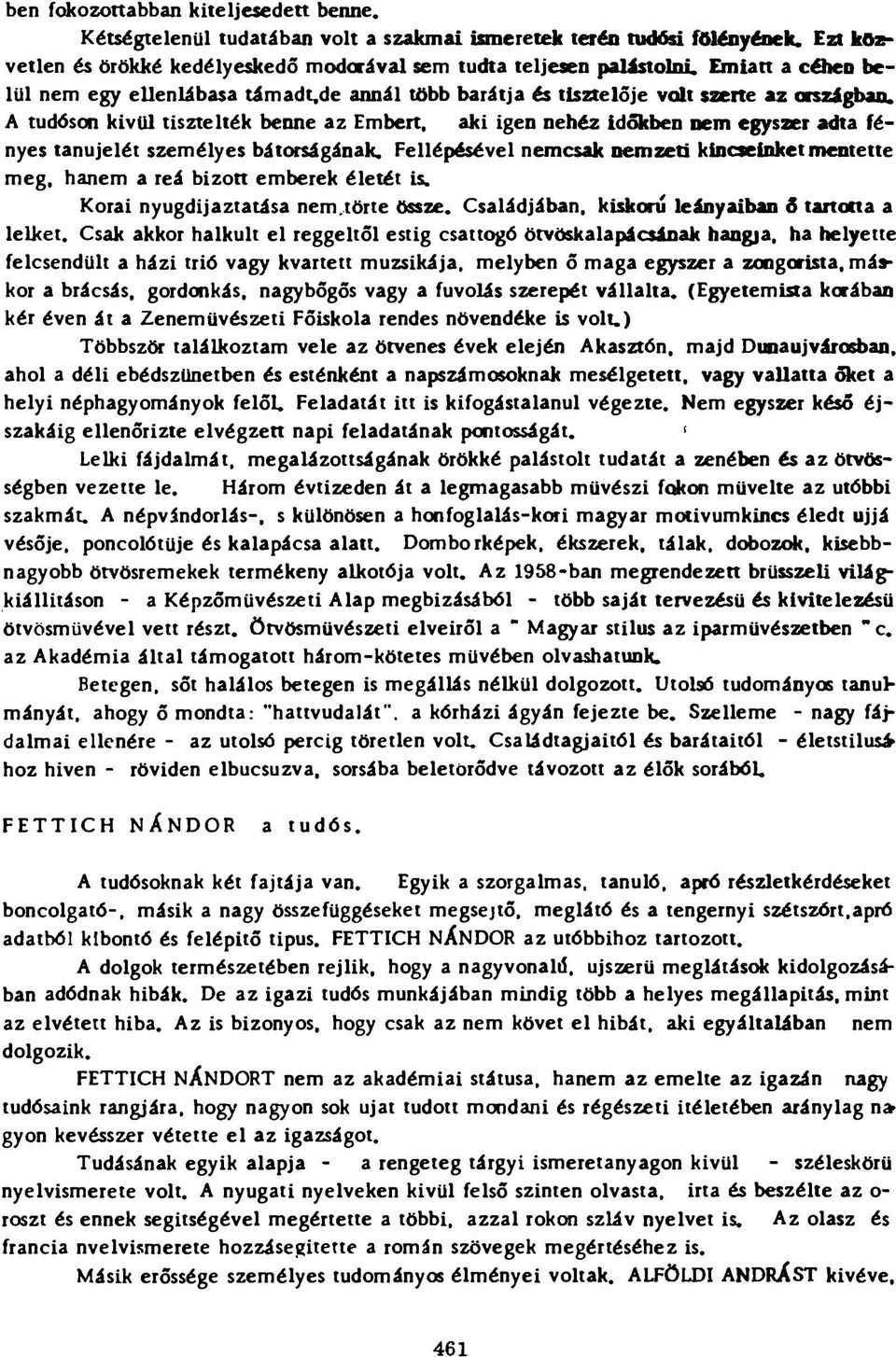 A tudóson kívül tisztelték benne az Embert, aki igen nehéz időkben nem egysaer adta fényes tanujelét személyes bátcnrságának.