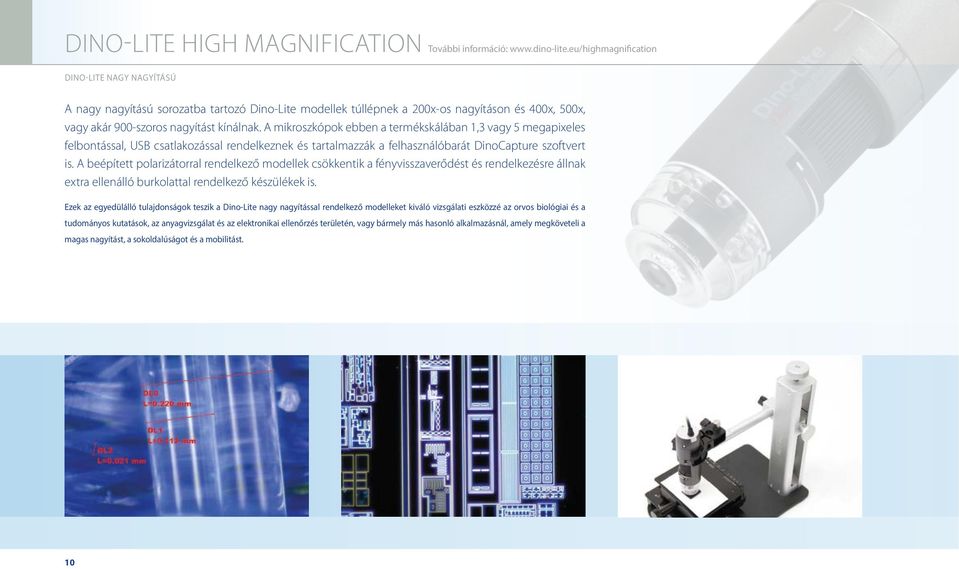 A mikroszkópok ebben a termékskálában 1,3 vagy 5 megapixeles felbontással, USB csatlakozással rendelkeznek és tartalmazzák a felhasználóbarát DinoCapture szoftvert is.