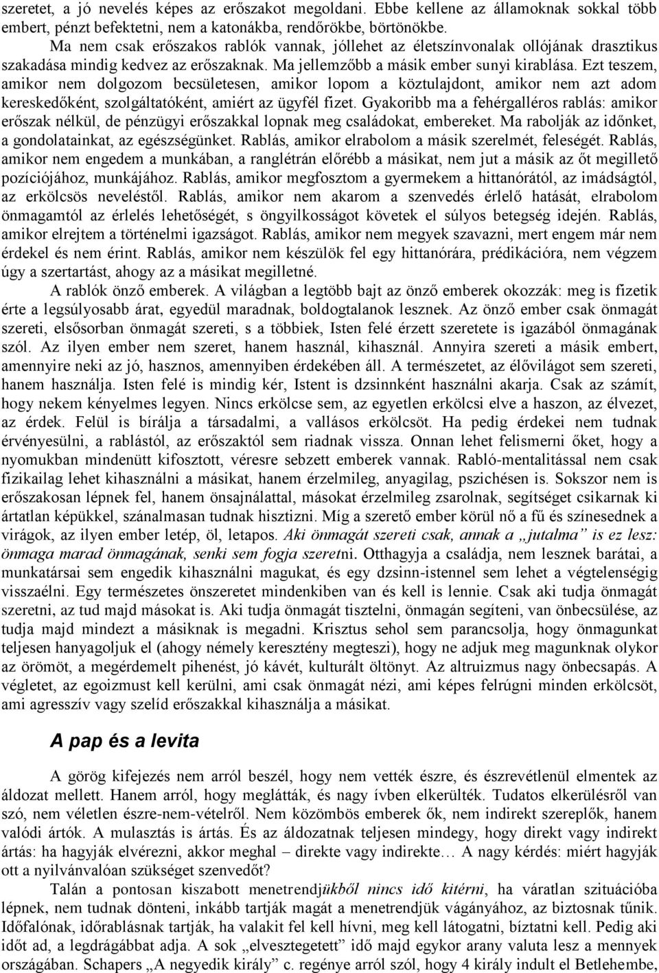 Ezt teszem, amikor nem dolgozom becsületesen, amikor lopom a köztulajdont, amikor nem azt adom kereskedőként, szolgáltatóként, amiért az ügyfél fizet.