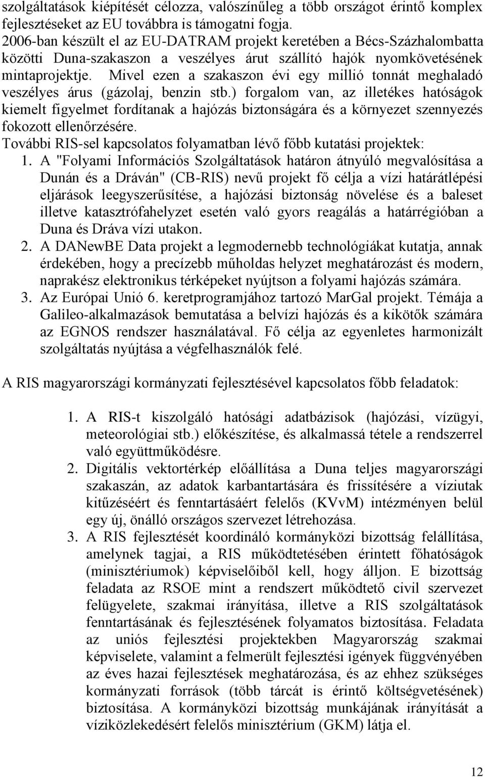 Mivel ezen a szakaszon évi egy millió tonnát meghaladó veszélyes árus (gázolaj, benzin stb.