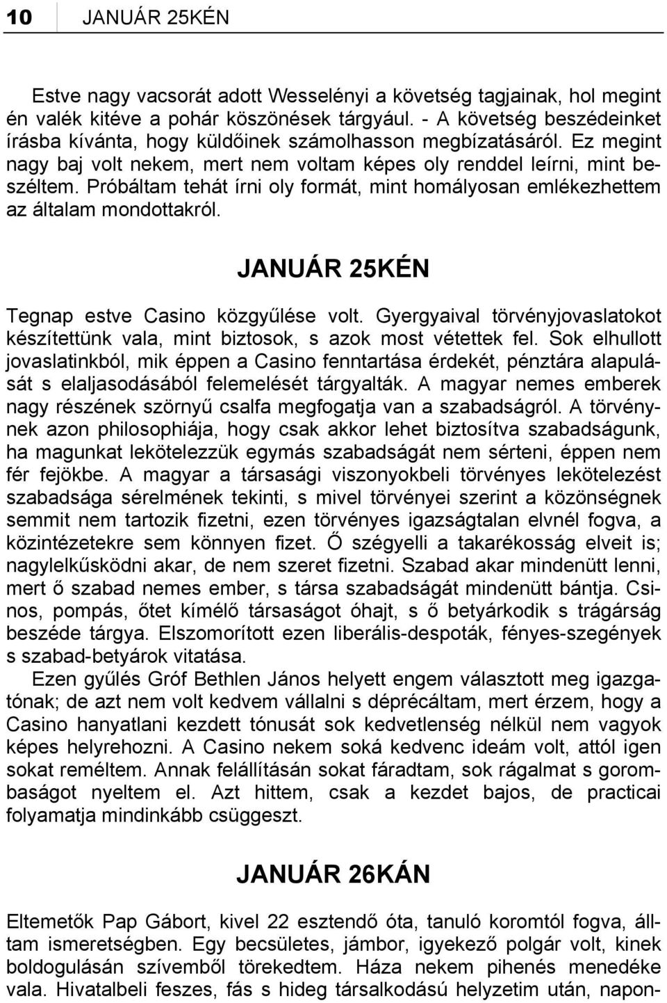 Próbáltam tehát írni oly formát, mint homályosan emlékezhettem az általam mondottakról. JANUÁR 25KÉN Tegnap estve Casino közgyűlése volt.