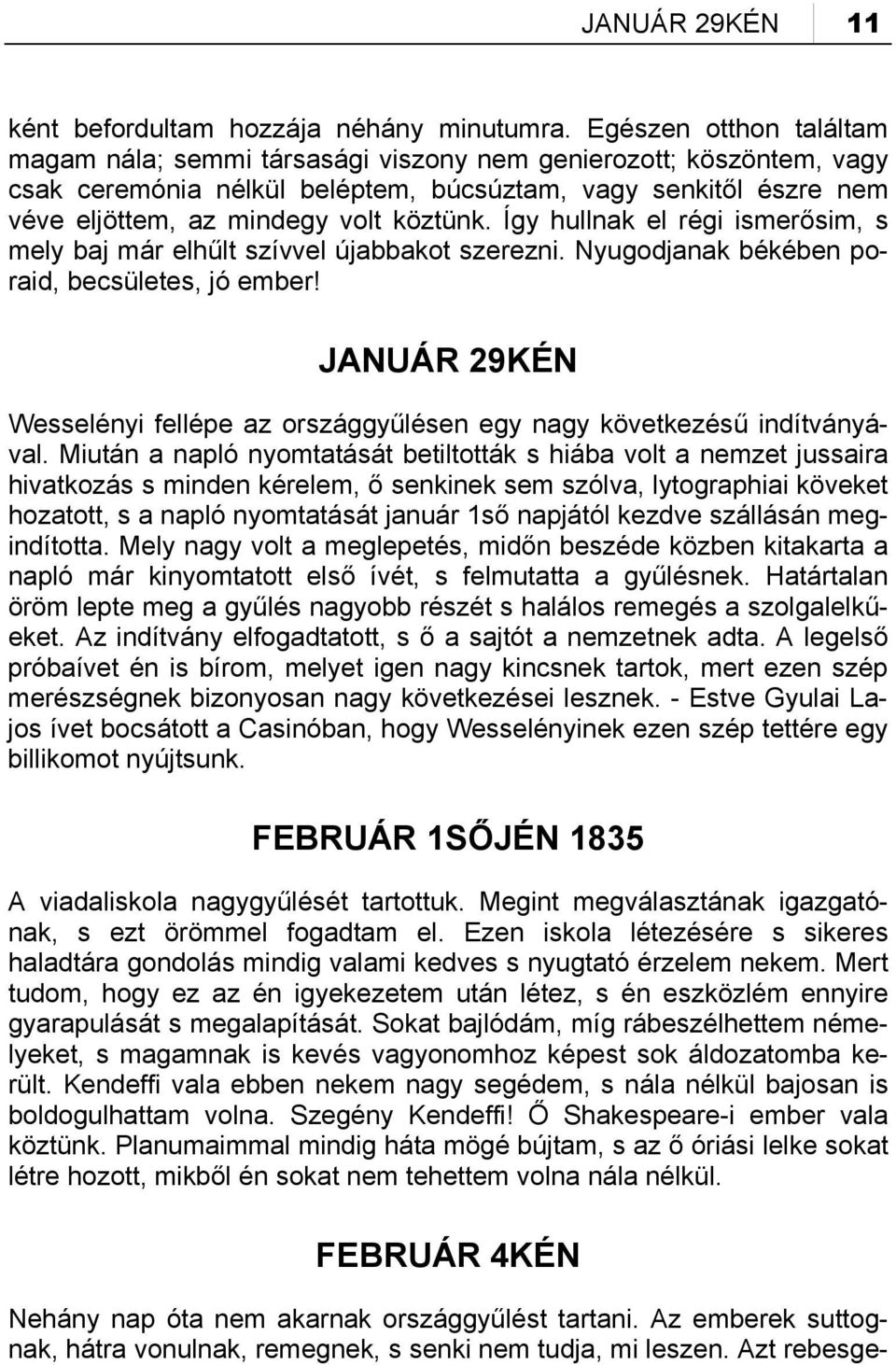 Így hullnak el régi ismerősim, s mely baj már elhűlt szívvel újabbakot szerezni. Nyugodjanak békében poraid, becsületes, jó ember!