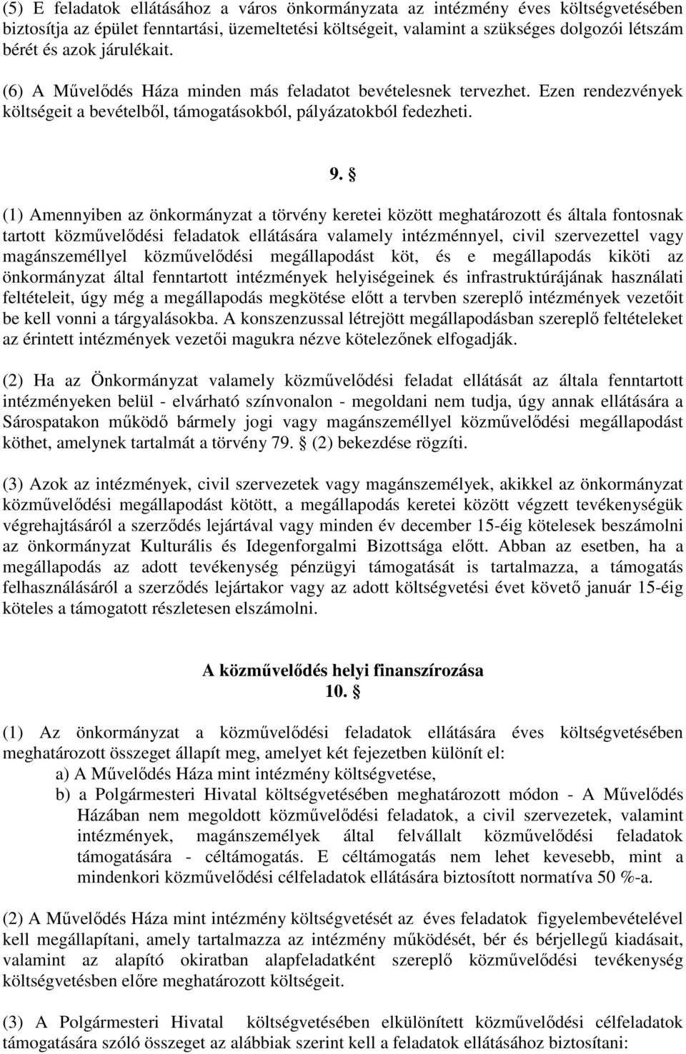 (1) Amennyiben az önkormányzat a törvény keretei között meghatározott és általa fontosnak tartott közmővelıdési feladatok ellátására valamely intézménnyel, civil szervezettel vagy magánszeméllyel