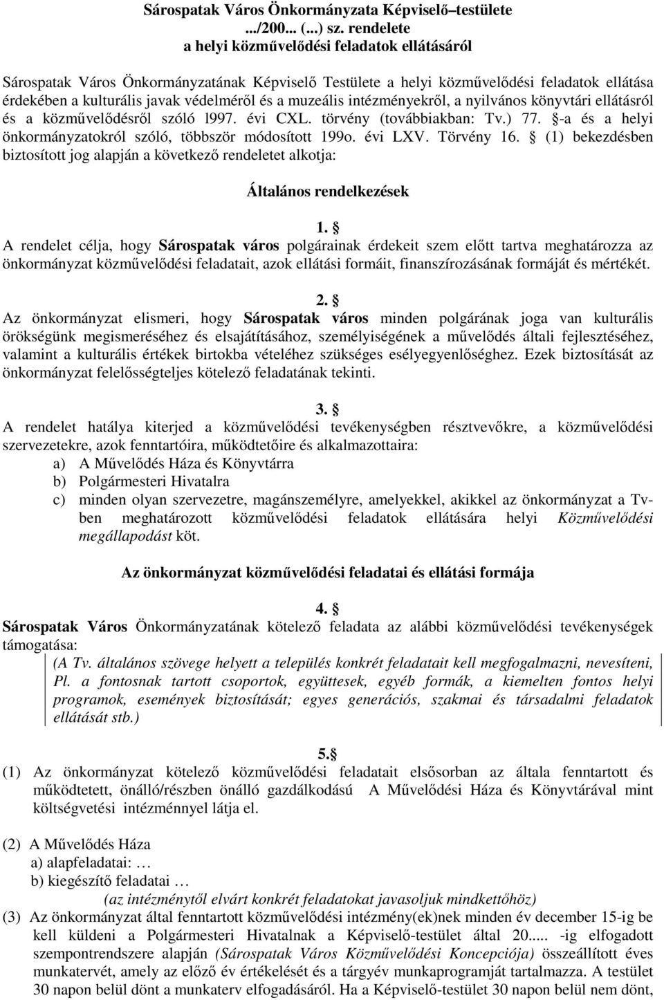 muzeális intézményekrıl, a nyilvános könyvtári ellátásról és a közmővelıdésrıl szóló l997. évi CXL. törvény (továbbiakban: Tv.) 77. -a és a helyi önkormányzatokról szóló, többször módosított 199o.