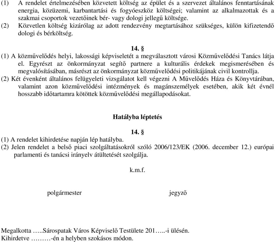 (1) A közmővelıdés helyi, lakossági képviseletét a megválasztott városi Közmővelıdési Tanács látja el.