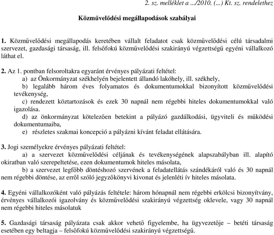 felsıfokú közmővelıdési szakirányú végzettségő egyéni vállalkozó láthat el. 2. Az 1.