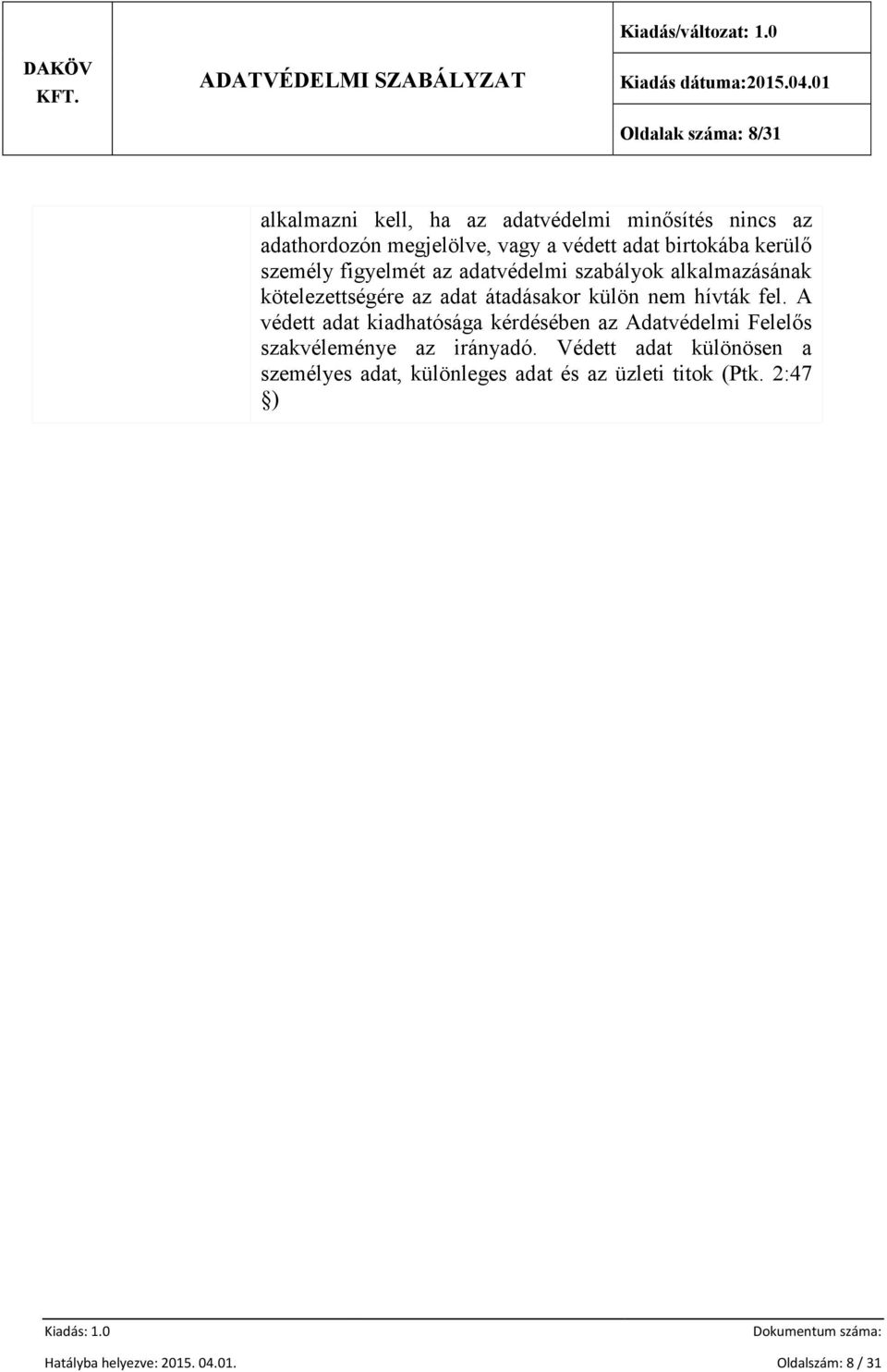 nem hívták fel. A védett adat kiadhatósága kérdésében az Adatvédelmi Felelős szakvéleménye az irányadó.