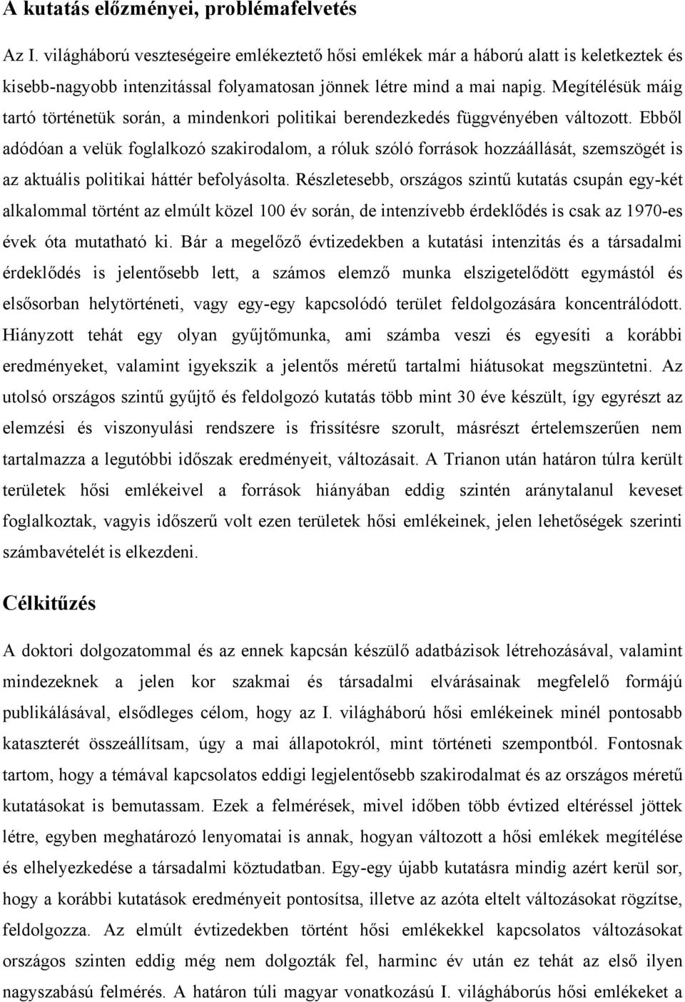 Megítélésük máig tartó történetük során, a mindenkori politikai berendezkedés függvényében változott.