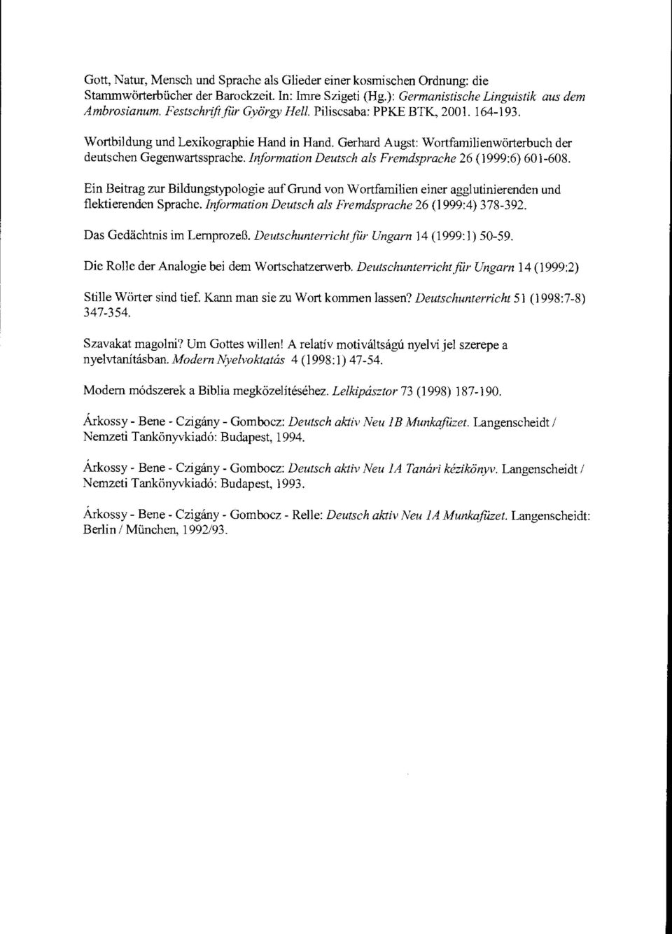 Information Deutsch als Fremdsprache 26 (1999:6) 601-608. Ein Beitrag zur Bildungstypologie auf Grund von Wortfamilien einer agglutinierenden und flektierenden Sprache.