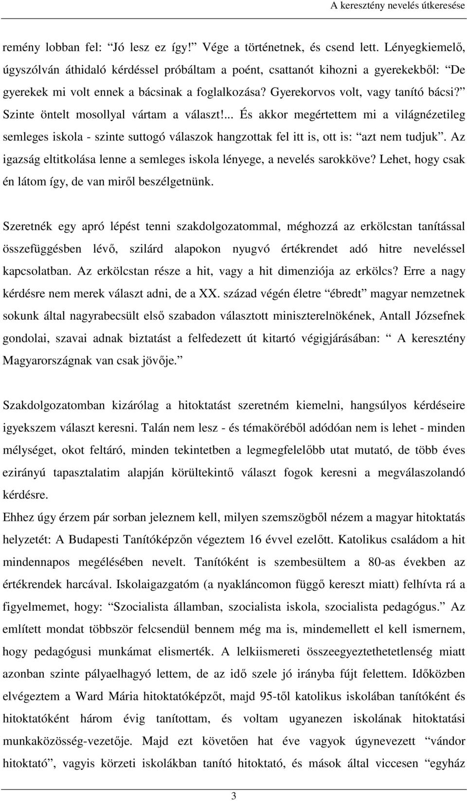 Szinte öntelt mosollyal vártam a választ!... És akkor megértettem mi a világnézetileg semleges iskola - szinte suttogó válaszok hangzottak fel itt is, ott is: azt nem tudjuk.