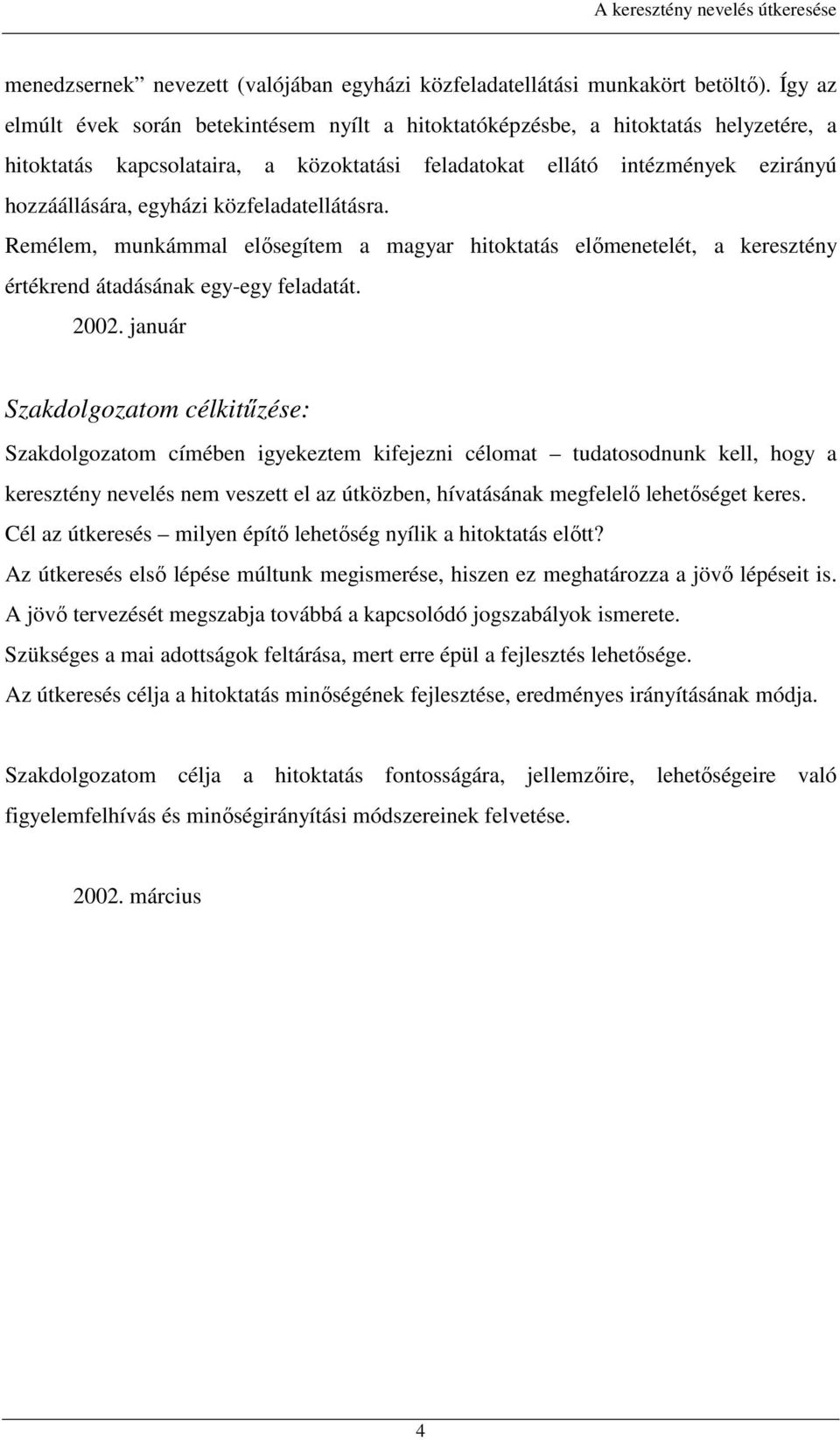 közfeladatellátásra. Remélem, munkámmal elősegítem a magyar hitoktatás előmenetelét, a keresztény értékrend átadásának egy-egy feladatát. 2002.