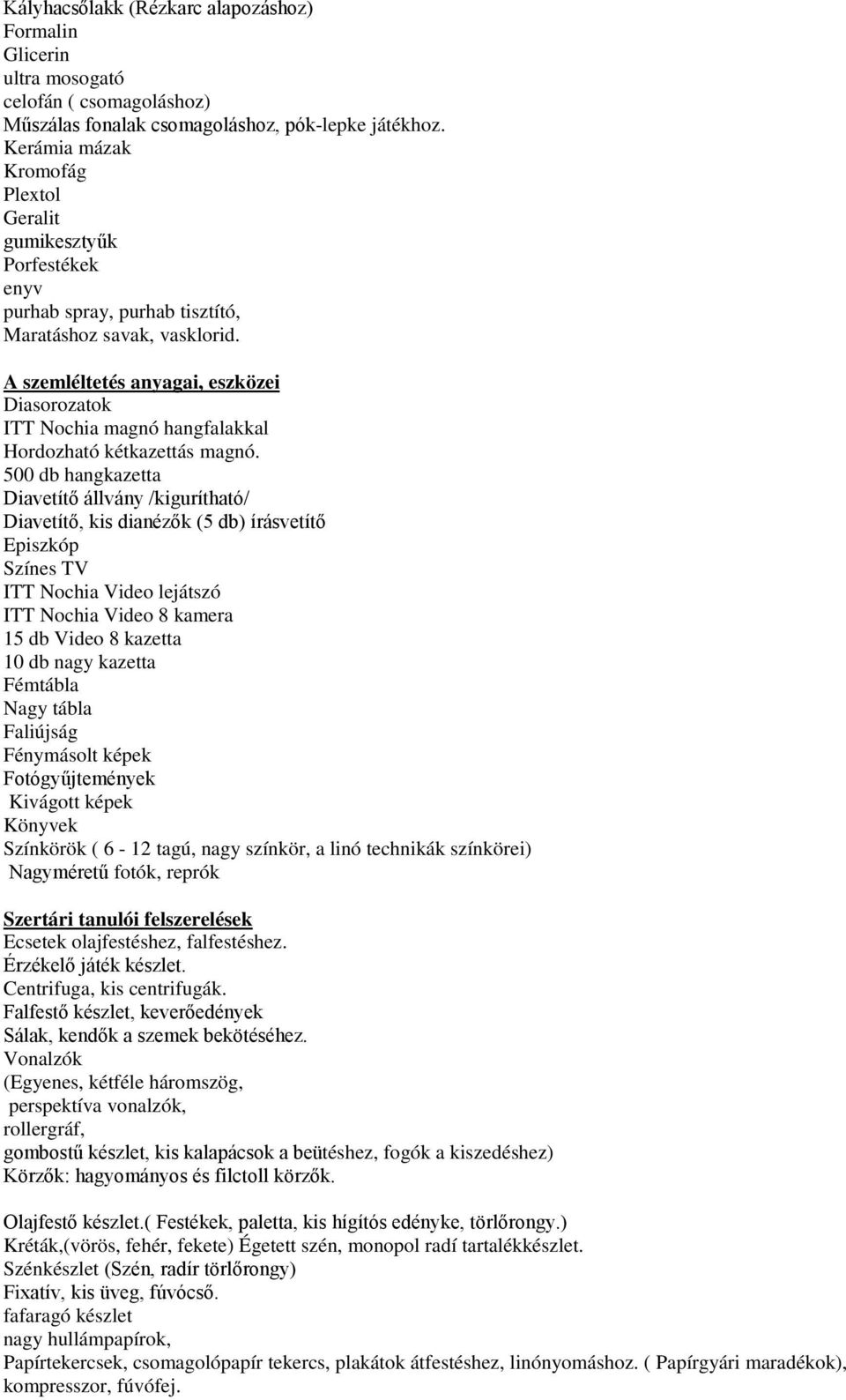 A szemléltetés anyagai, eszközei Diasorozatok ITT Nochia magnó hangfalakkal Hordozható kétkazettás magnó.