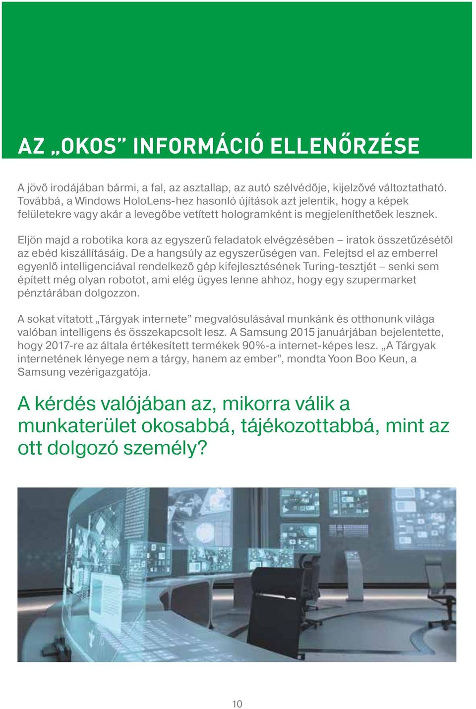 Eljön majd a robotika kora az egyszerű feladatok elvégzésében iratok összetűzésétől az ebéd kiszállításáig. De a hangsúly az egyszerűségen van.