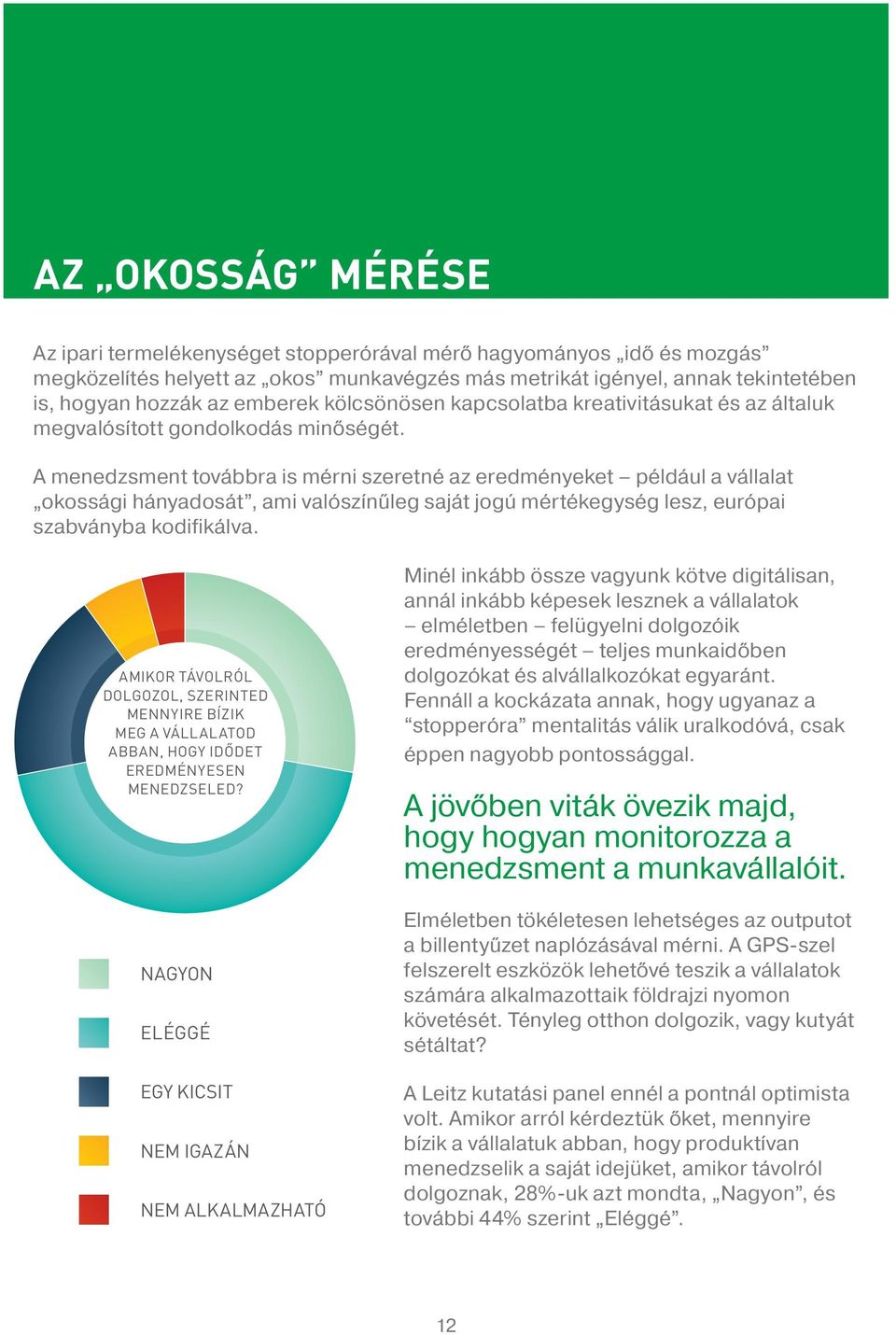 A menedzsment továbbra is mérni szeretné az eredményeket például a vállalat okossági hányadosát, ami valószínűleg saját jogú mértékegység lesz, európai szabványba kodifikálva.