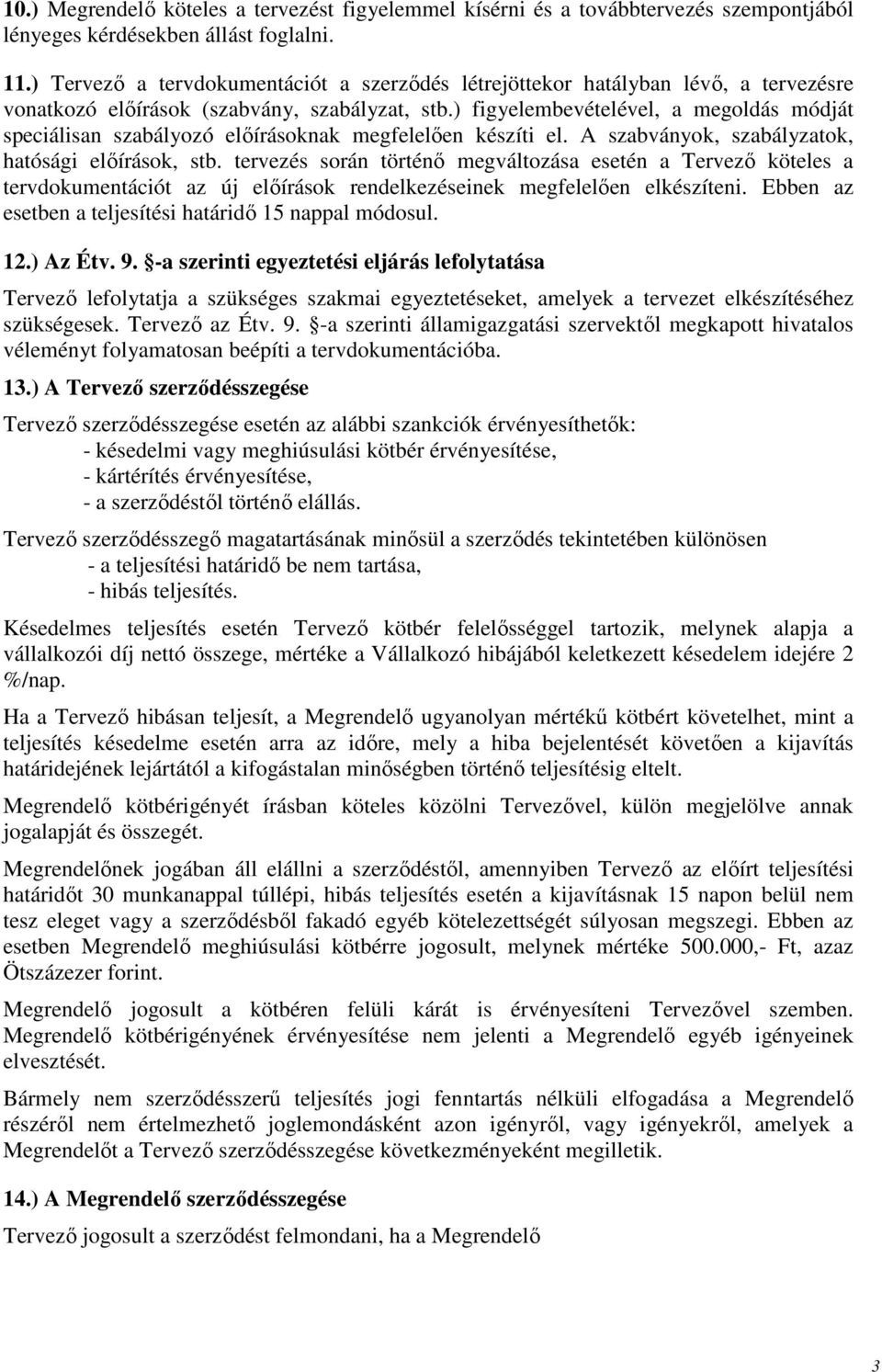 ) figyelembevételével, a megoldás módját speciálisan szabályozó elıírásoknak megfelelıen készíti el. A szabványok, szabályzatok, hatósági elıírások, stb.