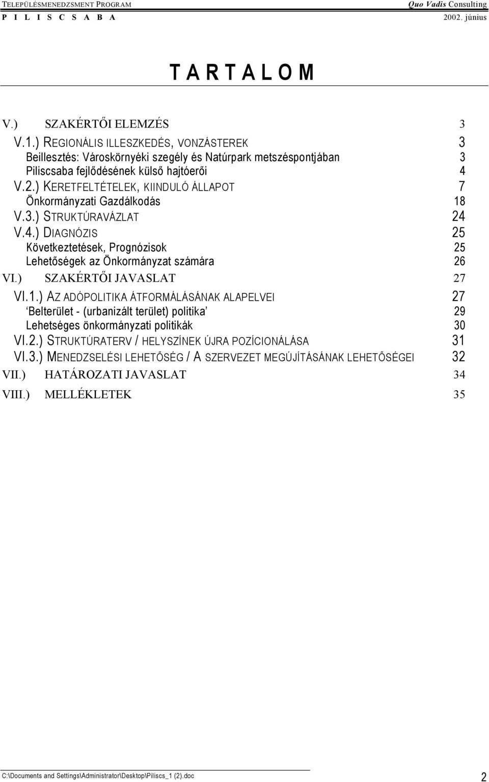 ) KERETFELTÉTELEK, KIINDULÓ ÁLLAPOT 7 Önkormányzati Gazdálkodás 18 V.3.) STRUKTÚRAVÁZLAT 24 