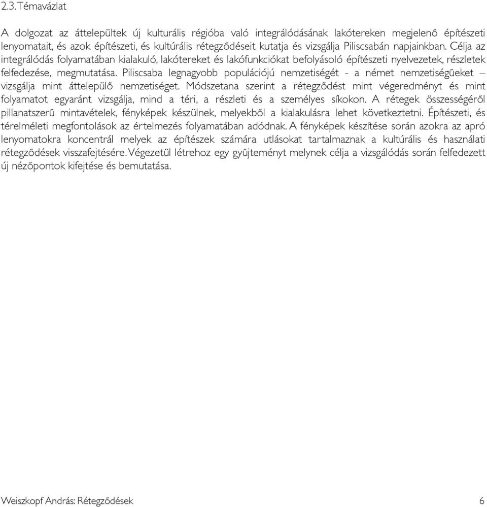 Piliscsaba legnagyobb populációjú nemzetiségét - a német nemzetiségűeket vizsgálja mint áttelepülő nemzetiséget.