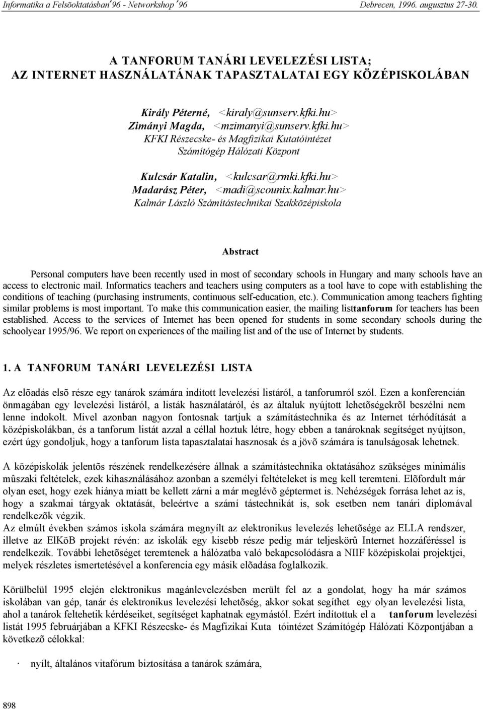 hu> Kalmár László Számítástechnikai Szakközépiskola Abstract Personal computers have been recently used in most of secondary schools in Hungary and many schools have an access to electronic mail.