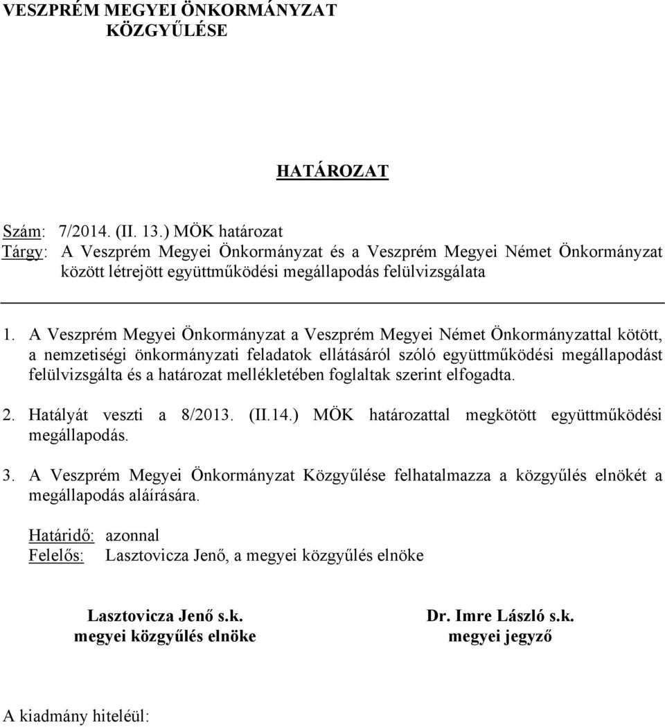 A Veszprém Megyei Önkormányzat a Veszprém Megyei Német Önkormányzattal kötött, a nemzetiségi önkormányzati feladatok ellátásáról szóló együttműködési megállapodást felülvizsgálta és a határozat