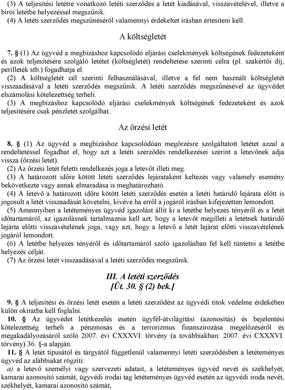 (1) Az ügyvéd a megbízáshoz kapcsolódó eljárási cselekmények költségének fedezeteként és azok teljesítésére szolgáló letétet (költségletét) rendeltetése szerinti célra (pl.