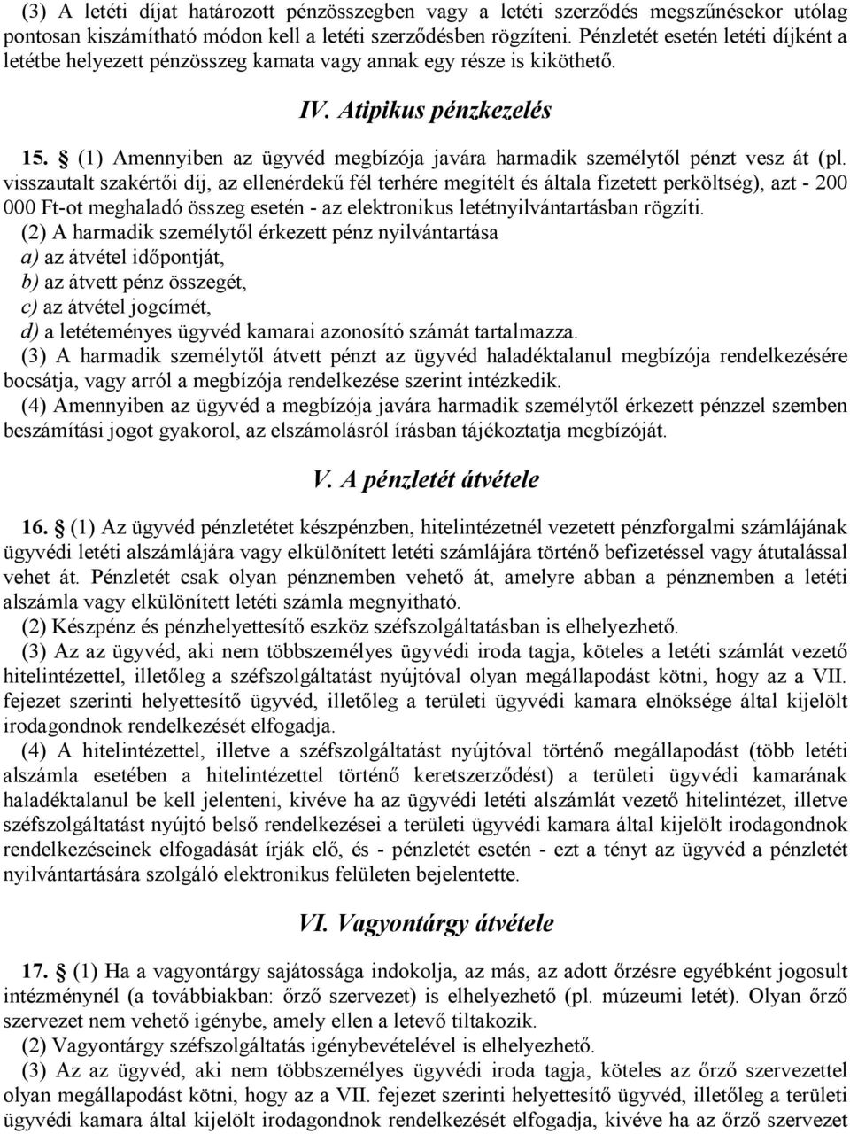 (1) Amennyiben az ügyvéd megbízója javára harmadik személytől pénzt vesz át (pl.