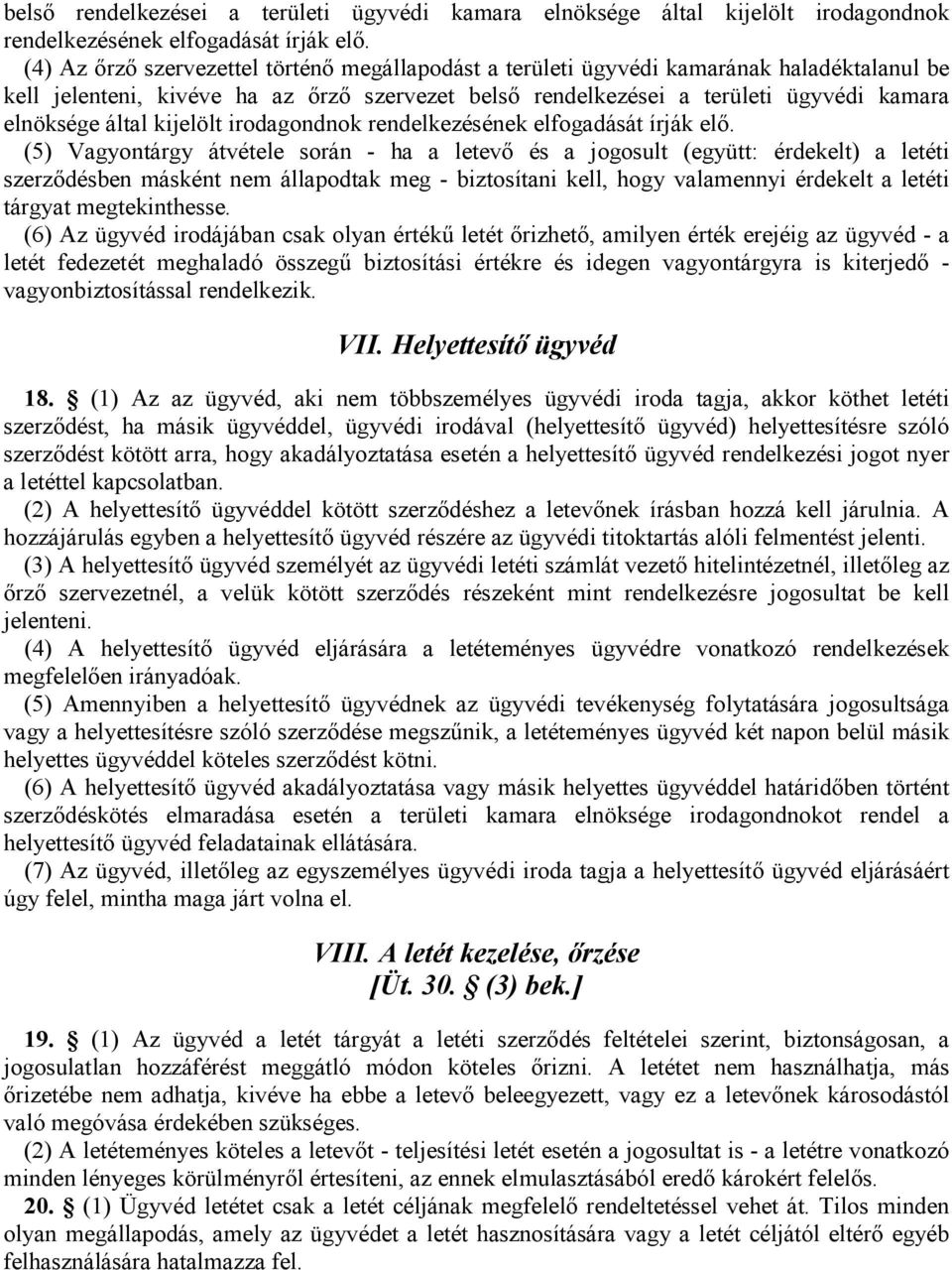 (együtt: érdekelt) a letéti szerződésben másként nem állapodtak meg - biztosítani kell, hogy valamennyi érdekelt a letéti tárgyat megtekinthesse.