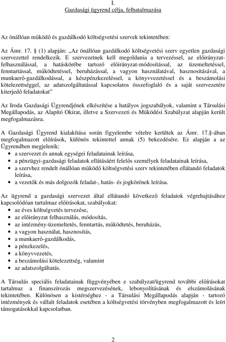 E szervezetnek kell megoldania a tervezéssel, az előirányzatfelhasználással, a hatáskörébe tartozó előirányzat-módosítással, az üzemeltetéssel, fenntartással, működtetéssel, beruházással, a vagyon