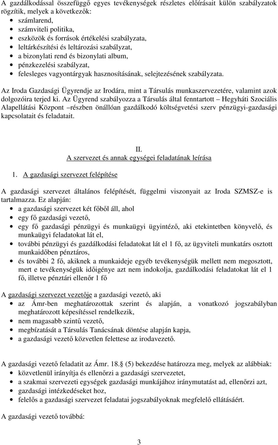 Az Iroda Gazdasági Ügyrendje az Irodára, mint a Társulás munkaszervezetére, valamint azok dolgozóira terjed ki.