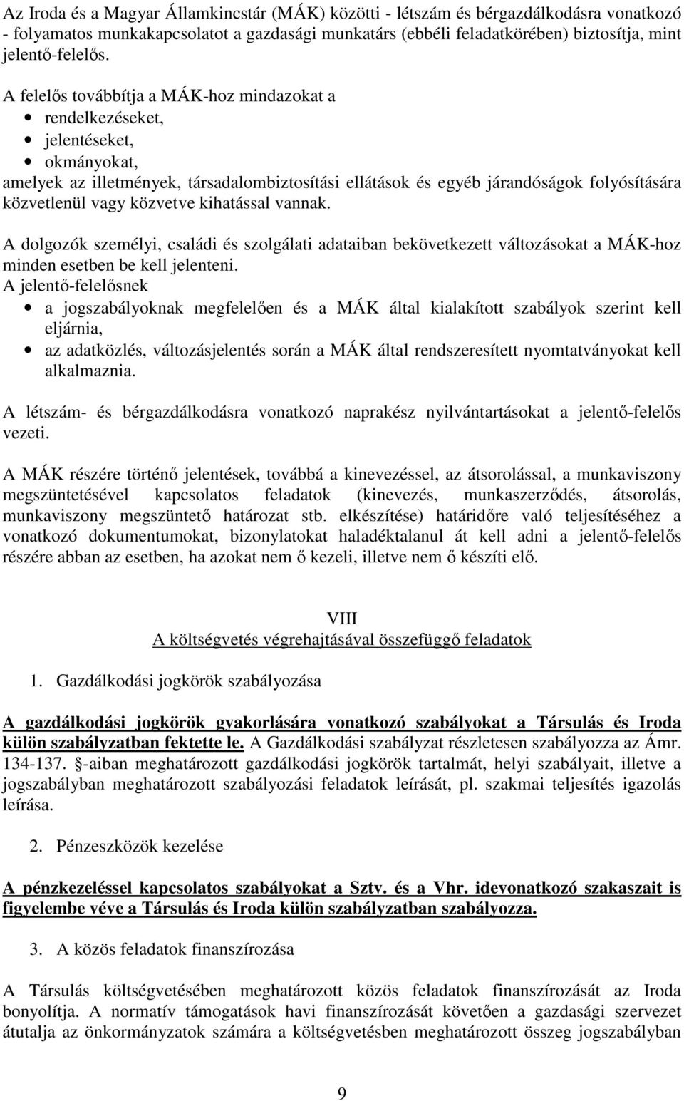 közvetve kihatással vannak. A dolgozók személyi, családi és szolgálati adataiban bekövetkezett változásokat a MÁK-hoz minden esetben be kell jelenteni.