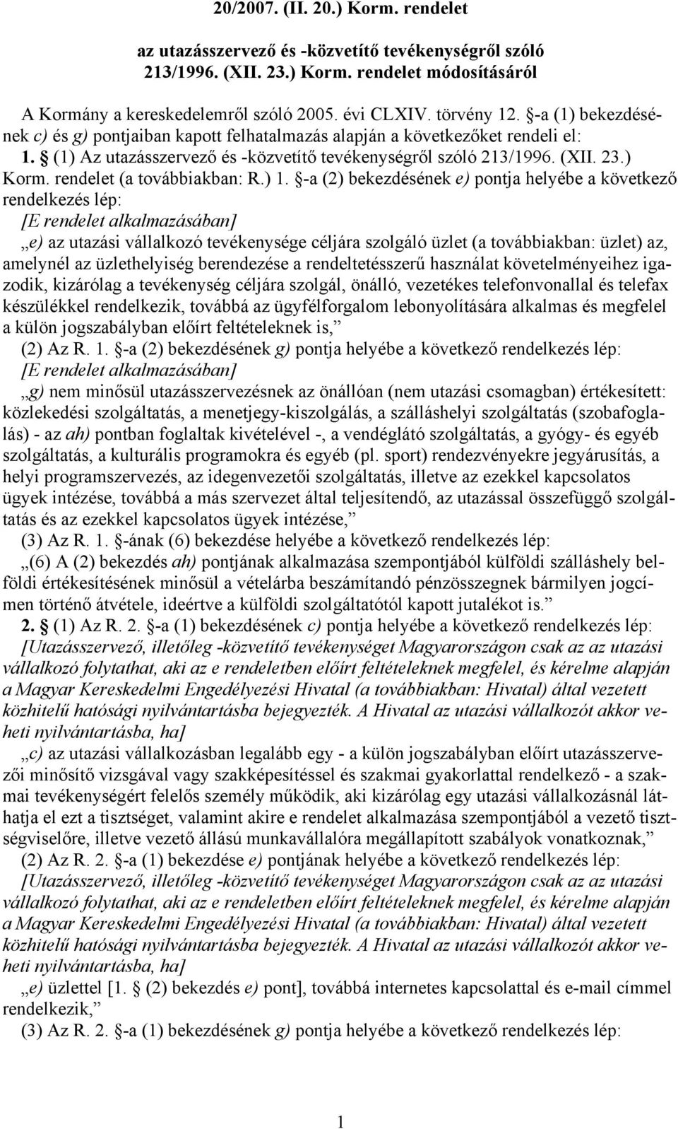 rendelet (a továbbiakban: R.) 1.