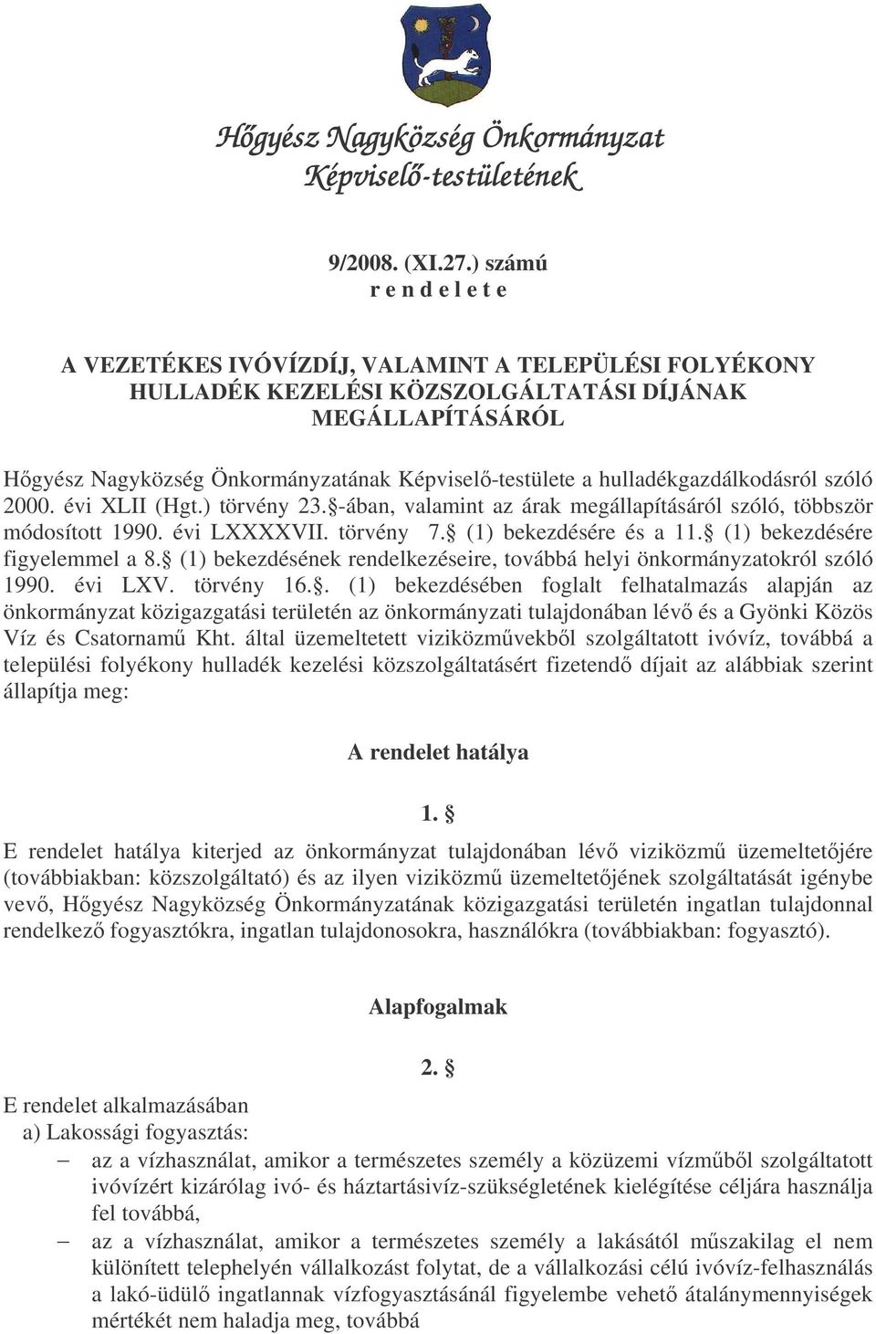 hulladékgazdálkodásról szóló 2000. évi XLII (Hgt.) törvény 23. -ában, valamint az árak megállapításáról szóló, többször módosított 1990. évi LXXXXVII. törvény 7. (1) bekezdésére és a 11.