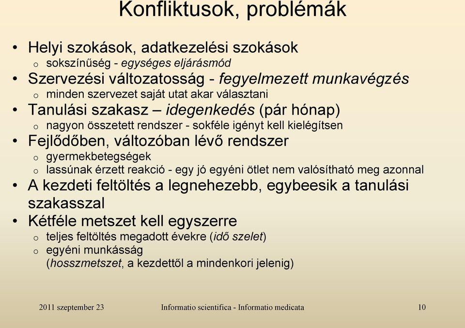 változóban lévő rendszer o o gyermekbetegségek lassúnak érzett reakció - egy jó egyéni ötlet nem valósítható meg azonnal A kezdeti feltöltés a legnehezebb,