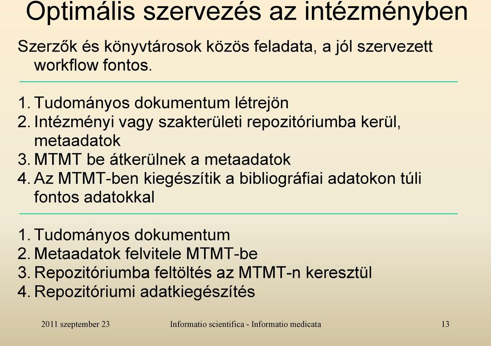 MTMT be átkerülnek a metaadatok 4. Az MTMT-ben kiegészítik a bibliográfiai adatokon túli fontos adatokkal 1.