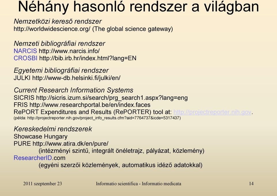 lang=eng FRIS http://www.researchportal.be/en/index.faces RePORT Expenditures and Results (RePORTER) tool at: http://projectreporter.nih.gov. (példa: http://projectreporter.nih.gov/project_info_results.