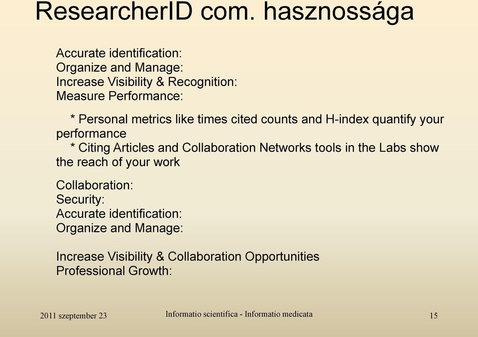 Performance: * Personal metrics like times cited counts and H-index quantify your performance * Citing Articles