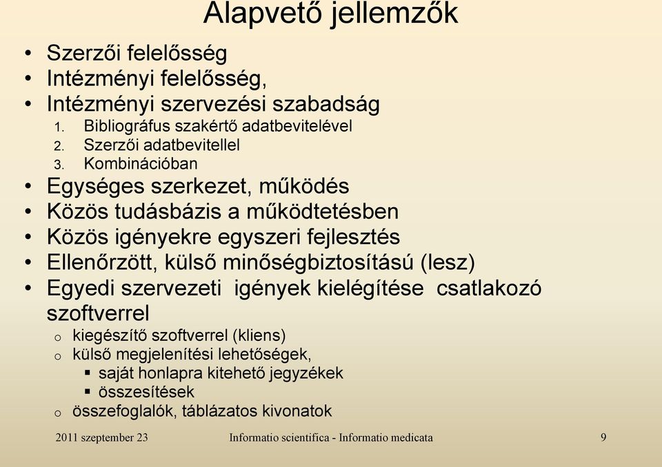 Kombinációban Egységes szerkezet, működés Közös tudásbázis a működtetésben Közös igényekre egyszeri fejlesztés Ellenőrzött, külső