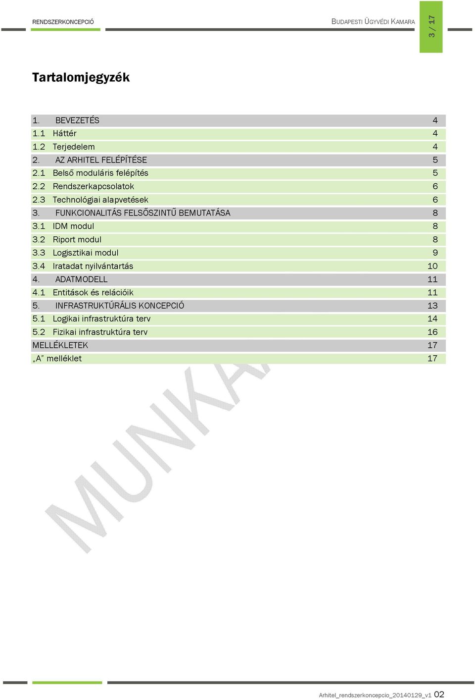 FUNKCIONALITÁS FELSŐSZINTŰ BEMUTATÁSA 8 3.1 IDM modul 8 3.2 Riport modul 8 3.3 Logisztikai modul 9 3.